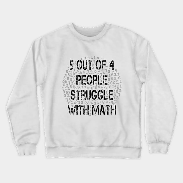 5 out of 4 people struggle with math 2019 Crewneck Sweatshirt by Javacustoms